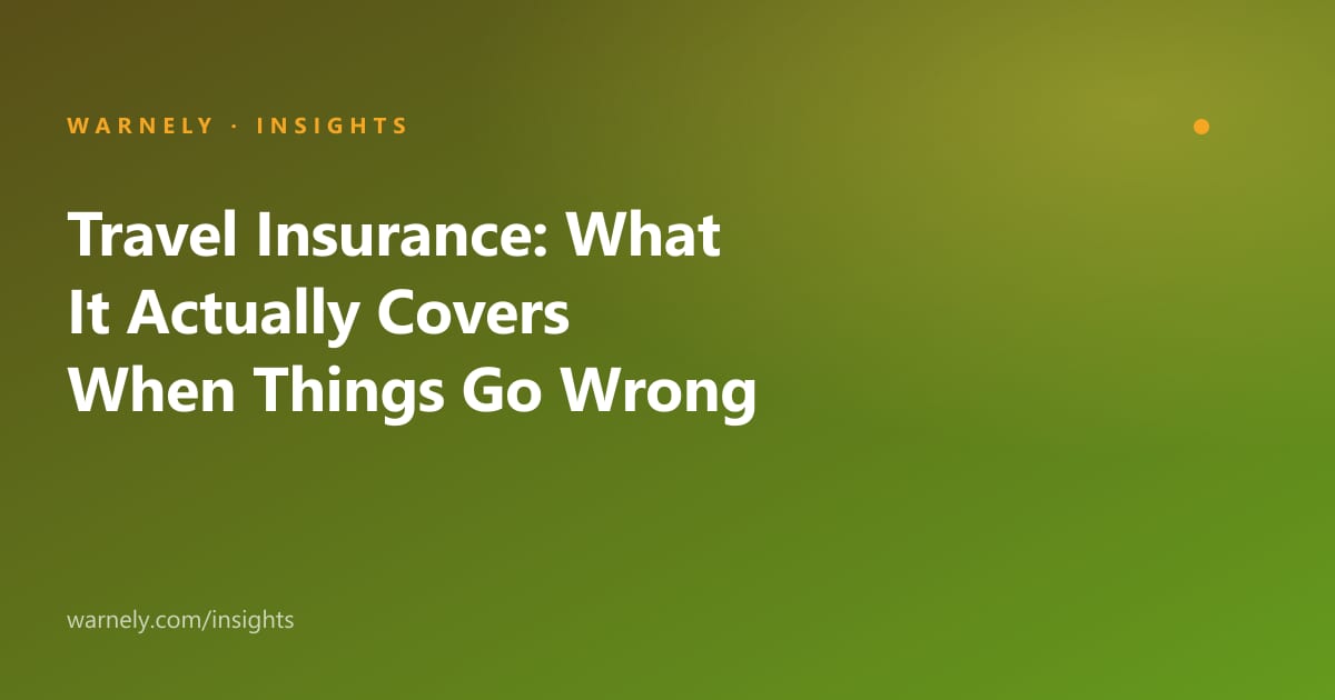 Travel Insurance: What It Actually Covers When Things Go Wrong